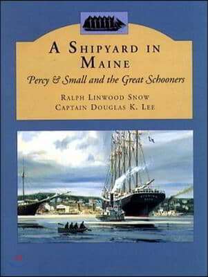 A Shipyard in Maine: Percy &amp; Small and the Great Schooners