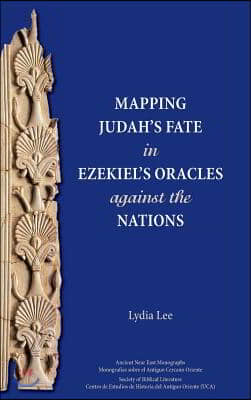 Mapping Judah&#39;s Fate in Ezekiel&#39;s Oracles Against the Nations