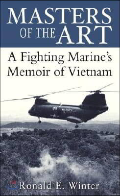 Masters of the Art: A Fighting Marine's Memoir of Vietnam