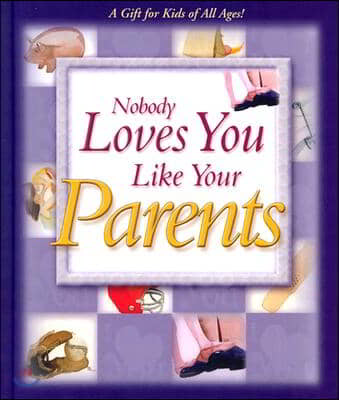 Nobody Loves You Like Your Parents