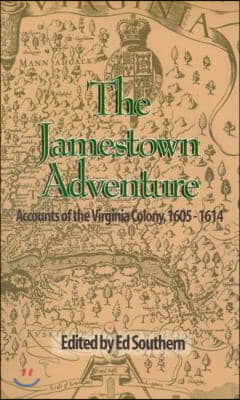 The Jamestown Adventure: Accounts of the Virginia Colony, 1605-1614