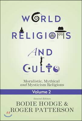 World Religions and Cults, Volume 2: Moralistic, Mythical and Mysticism Religions