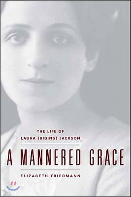 A Mannered Grace: The Life of Laura (Riding) Jackson