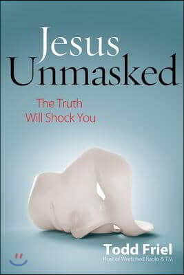 Jesus Unmasked: The Truth Will Shock You