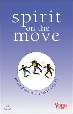 Spirit on the Move: Personal Essays on Yoga in Daily Life