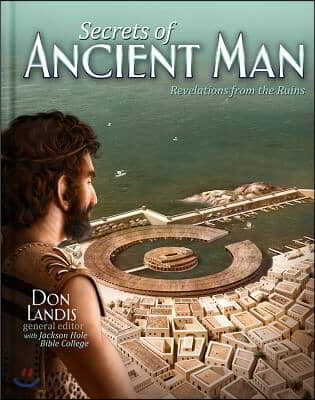 The Secrets of Ancient Man: Revelations from the Ruins