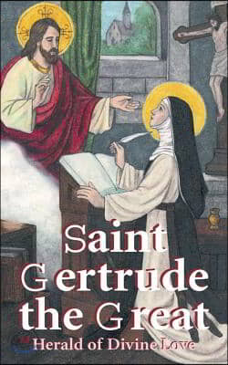 St. Gertrude the Great: Herald of Divine Love