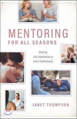 Mentoring for All Seasons: Sharing Life's Experiences and God's Faithfulness