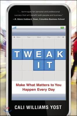 Tweak It: Small Changes, Big Impact: Make What Matters to You Happen Every Day