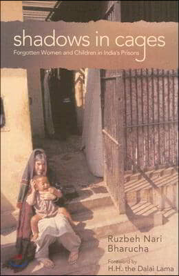 Shadows in Cages: Women and Children in India&#39;s Prisons