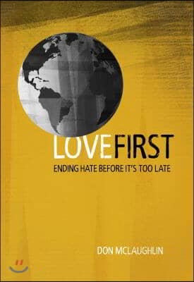 Love First: Ending Hate Before It&#39;s Too Late