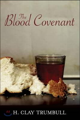 Blood Covenant: A Primitive Rite And Its Bearings On Scripture