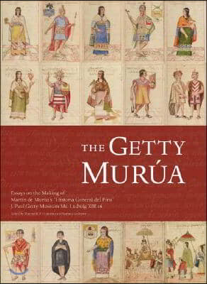 The Getty Murua: Essays on the Making of Martin de Murua's Historia General del Piru, J. Paul Getty Museum Ms. Ludwig XIII 16