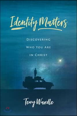 Identity Matters: Discovering Who You Are in Christ