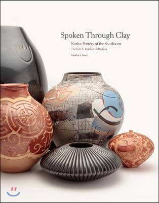 Spoken Through Clay: Native Pottery of the Southwest--The Eric Dobkin Collection