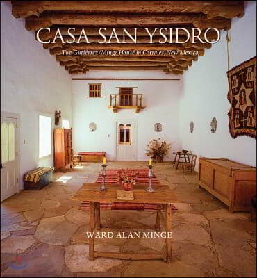 Casa San Ysidro: The Gutierrez/Minge House in Corrales, New Mexico