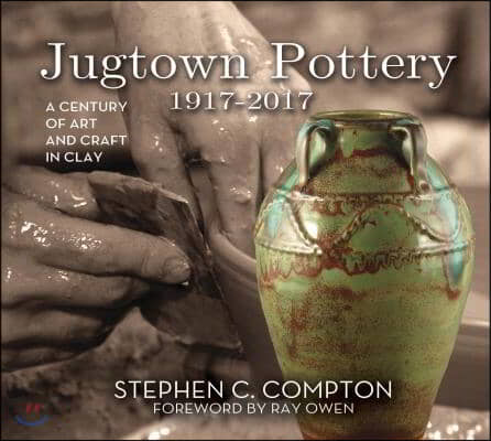 Jugtown Pottery 1917-2017: A Century of Art &amp; Craft in Clay