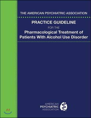 The American Psychiatric Association Practice Guideline for the Pharmacological Treatment of Patients with Alcohol Use Disorder