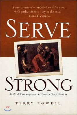 Serve Strong: Biblical Encouragement to Sustain God&#39;s Servant