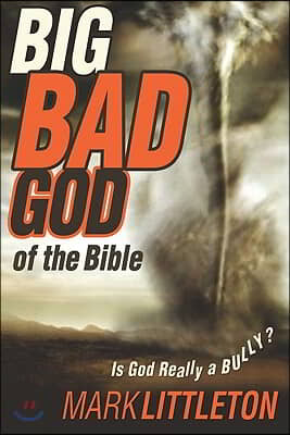 The Big Bad God of the Bible: Is God Really a Bully?