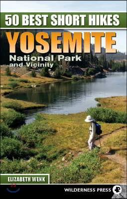 50 Best Short Hikes: Yosemite National Park and Vicinity