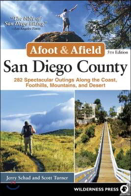 Afoot &amp; Afield: San Diego County: 282 Spectacular Outings Along the Coast, Foothills, Mountains, and Desert