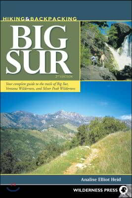 Hiking &amp; Backpacking Big Sur: Your complete guide to the trails of Big Sur, Ventana Wilderness, and Silver Peak Wilderness