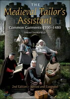 Medieval Tailor&#39;s Assistant: Common Garments 1100-1480 (Revised and Expanded)