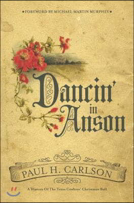 Dancin&#39; in Anson: A History of the Texas Cowboys&#39; Christmas Ball