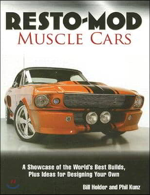 Resto-Mod Muscle Cars: A Showcase of the World's Best Builds Plus Ideas for Designing Your Own