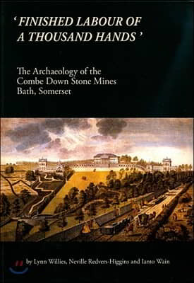 &#39;Finished Labour of a Thousand Hands&#39;: The Archaeology of the Combe Down Stone Mines, Bath, Somerset