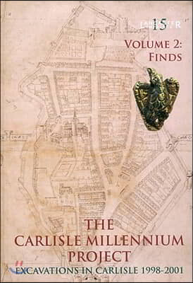 The Carlisle Millennium Project: Excavations in Carlisle, 1998-2001: Volume 2 - Finds [With DVD]