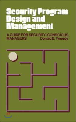 Security Program Design and Management: A Guide for Security-Conscious Managers