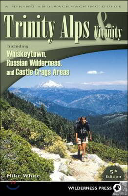 Trinity Alps &amp; Vicinity: Including Whiskeytown, Russian Wilderness, and Castle Crags Areas