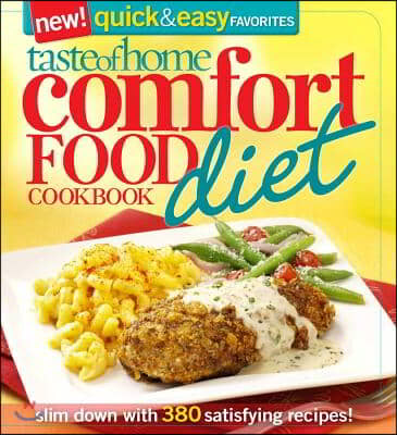 Taste of Home Comfort Food Diet Cookbook: New Quick &amp; Easy Favorites: Slim Down with 380 Satisfying Recipes!