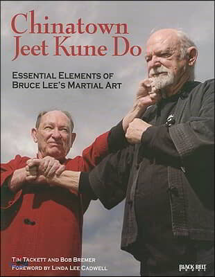 Chinatown Jeet Kune Do: Essential Elements of Bruce Lee&#39;s Martial Art