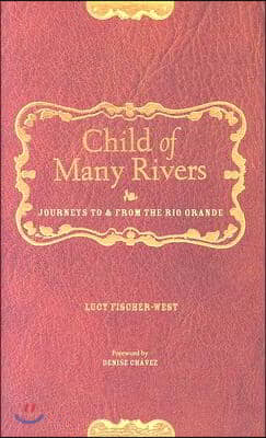 Child of Many Rivers: Journeys to and from the Rio Grande