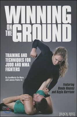 Winning on the Ground: Training and Techniques for Judo and MMA Fighters