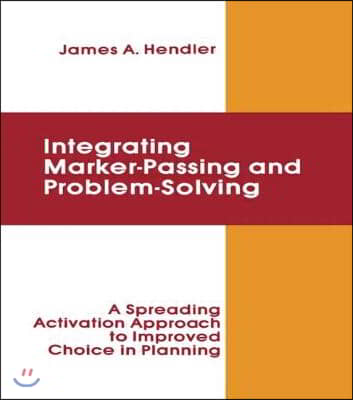 integrating Marker Passing and Problem Solving: A Spreading Activation Approach To Improved Choice in Planning