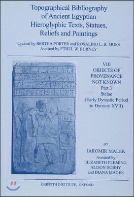 Topographical Bibliography of Ancient Egyptian Hieroglyphic Texts, Statues, Reliefs and Paintings. Volume VIII: Objects of Provenance Not Known. Part