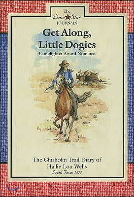 Get Along, Little Dogies: The Chisholm Trail Diary of Hallie Lou Wells: South Texas, 1878