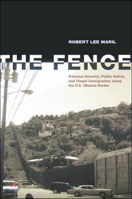 The Fence: National Security, Public Safety, and Illegal Immigration Along the U.S.-Mexico Border