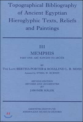 Topographical Bibliography of Ancient Egyptian Hieroglyphic Texts, Reliefs and Paintings. Volume III: Memphis. Part I: Abu Rawash to Abusir