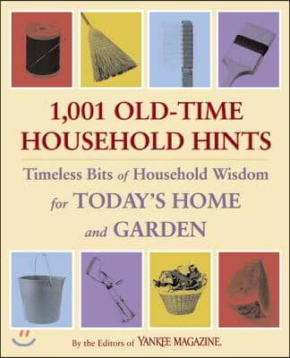 1,001 Old-Time Household Hints: Timeless Bits of Household Wisdom for Today&#39;s Home and Garden