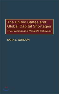 The United States and Global Capital Shortages: The Problem and Possible Solutions