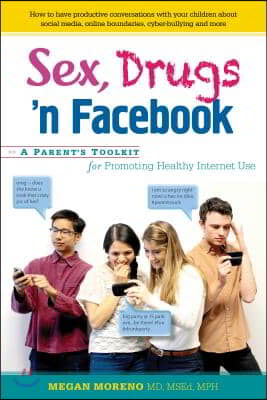 Sex, Drugs &#39;n Facebook: A Parent&#39;s Toolkit for Promoting Healthy Internet Use