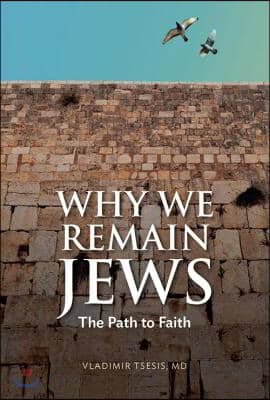 Why We Remain Jews: The Path to Faith