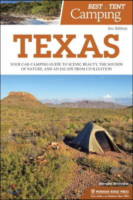 Best Tent Camping: Texas: Your Car-Camping Guide to Scenic Beauty, the Sounds of Nature, and an Escape from Civilization