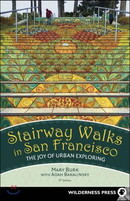 Stairway Walks in San Francisco: The Joy of Urban Exploring (Revised)