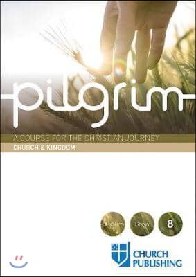 Pilgrim - Church and Kingdom: A Course for the Christian Journey - Church and Kingdom